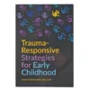 Trauma-Responsive Strategies for Early Childhood